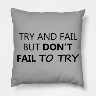 Try and Fail But Don't Fail to Try Pillow
