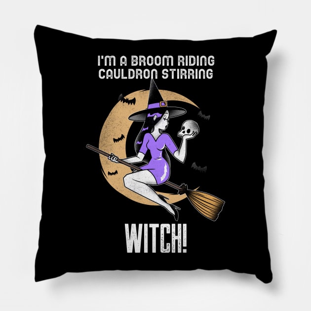 I'M A BROOM RIDING CAULDRON STIRRING WITCH Pillow by AurosakiCreations