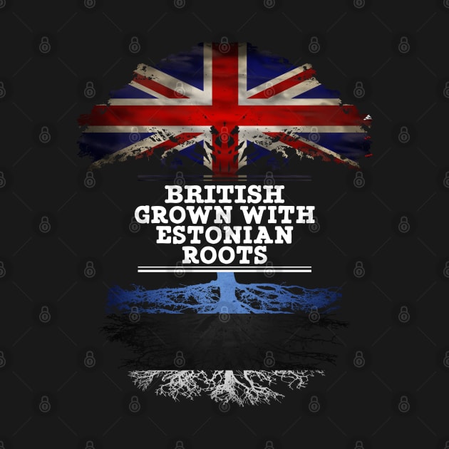 British Grown With Estonian Roots - Gift for Estonian With Roots From Estonia by Country Flags