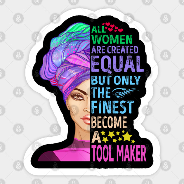 The Finest Become Tool Maker Tool Maker Sticker Teepublic Uk