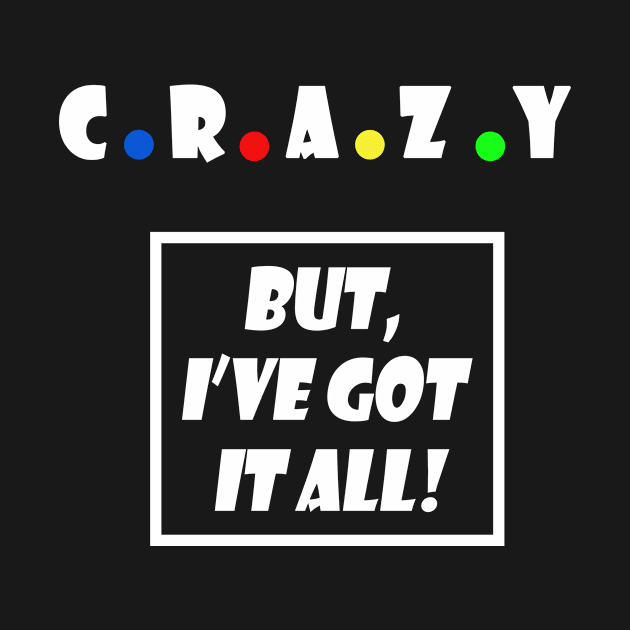 Crazy,but i've got it all by RosaQueen