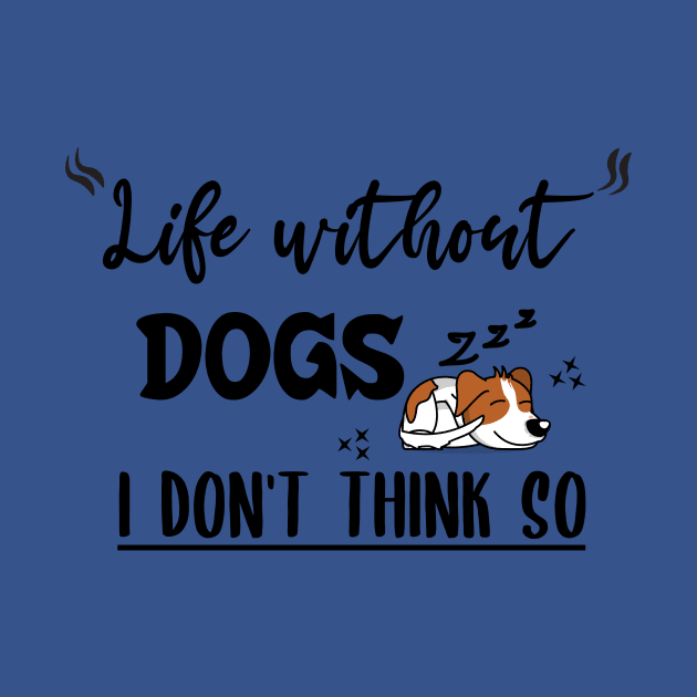 Life without dogs i don't think so by Storfa101