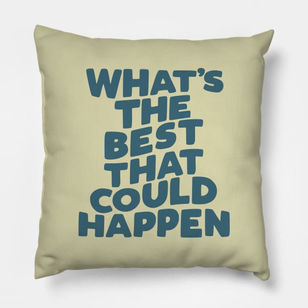 What's The Best That Could Happen in blue and green Pillow by MotivatedType