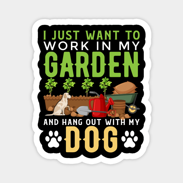 I Just Want To Work In My Garden And Hang Out With My Dog Funny Garden Gardening Plant Magnet by Tee__Dot