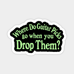 Where Do Guitar Picks Go When You Drop Them? (R U Afraid of Dark Parody) Music Graphic (green print) Magnet