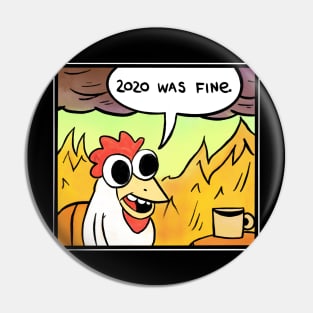 2020 was fine - Chicken Pin