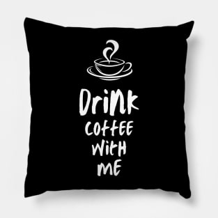 Drink Coffee With Me Pillow