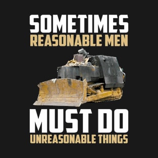 Sometimes Reasonable Men Must Do Unreasonable Things T-Shirt