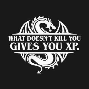 What Doesnt Kill You Give You XP Tabletop RPG Gaming T-Shirt