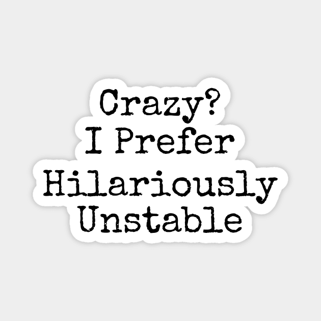 Crazy? I prefer hilariously unstable funny Magnet by mischievous toddler