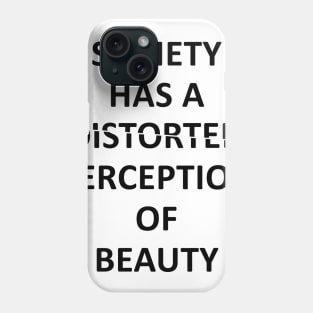 society has a distorted perception of beauty Phone Case