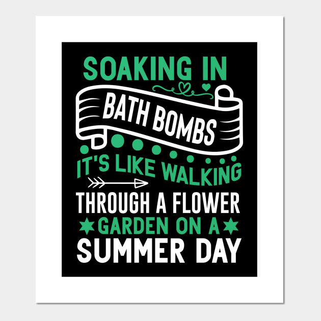 soaking in bath bombs, it's like walking through a flower garden on a summer day Funny quotes - Funny Bathing Bath Bombs Quote - Posters and Art Prints | TeePublic soaking in bath bombs, it's like walking through a flower garden on a summer day Funny quotes - Funny Bathing Bath Bombs Quote - Posters and Art Prints | TeePublic