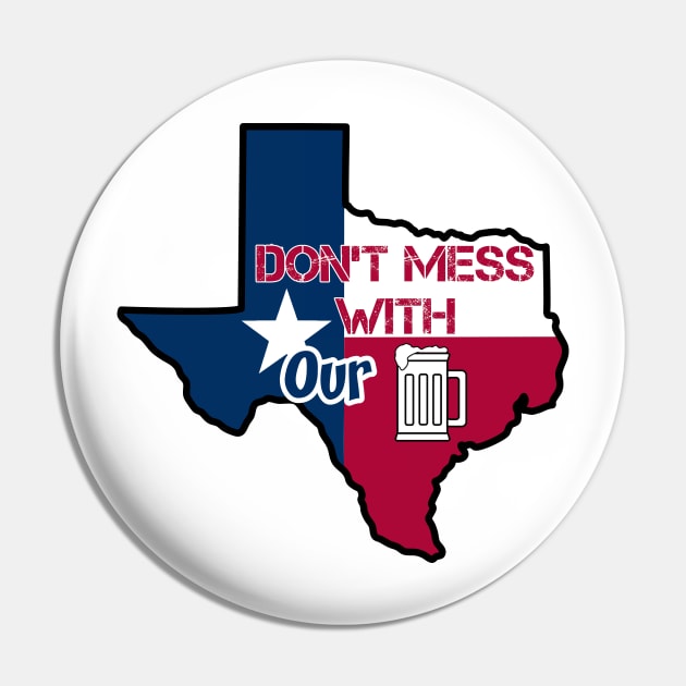 Texas: Don't mess with our beer Pin by rand0mity