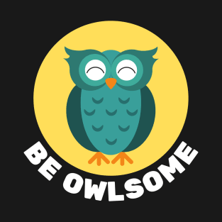 Be Owlsome | Owl Pun T-Shirt