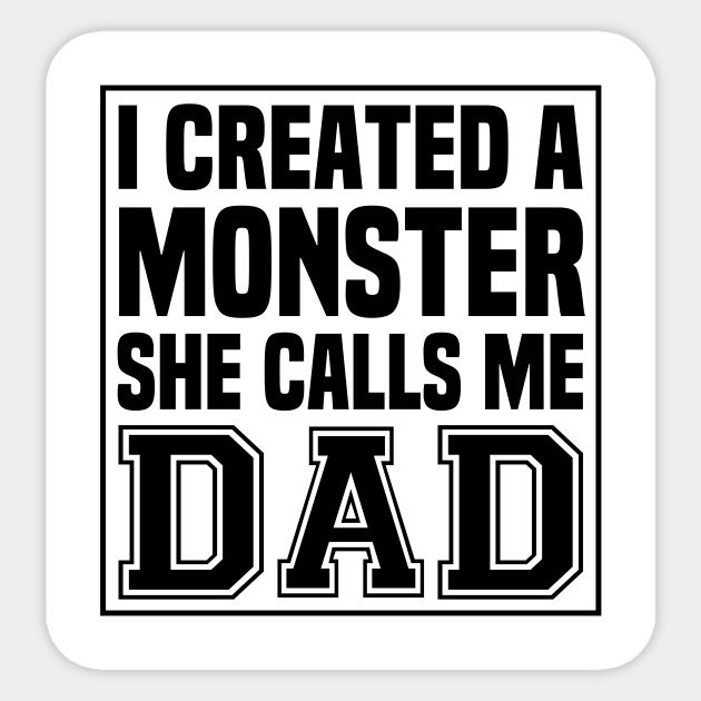 I Created A Monster She Calls Me Dad Funny New Dad Saying Gift Idea / Father's day Gifts / Gift for Husband - I Created A Monster She Calls Me Dad - Sticker | TeePublic I Created A Monster She Calls Me Dad Funny New Dad Saying Gift Idea / Father's day Gifts / Gift for Husband - I Created A Monster She Calls Me Dad - Sticker | TeePublic