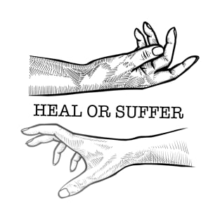 Heal or Suffer T-Shirt