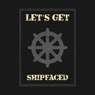 Let's Get Shipfaced Funny Boating Gift T-Shirt T-Shirt