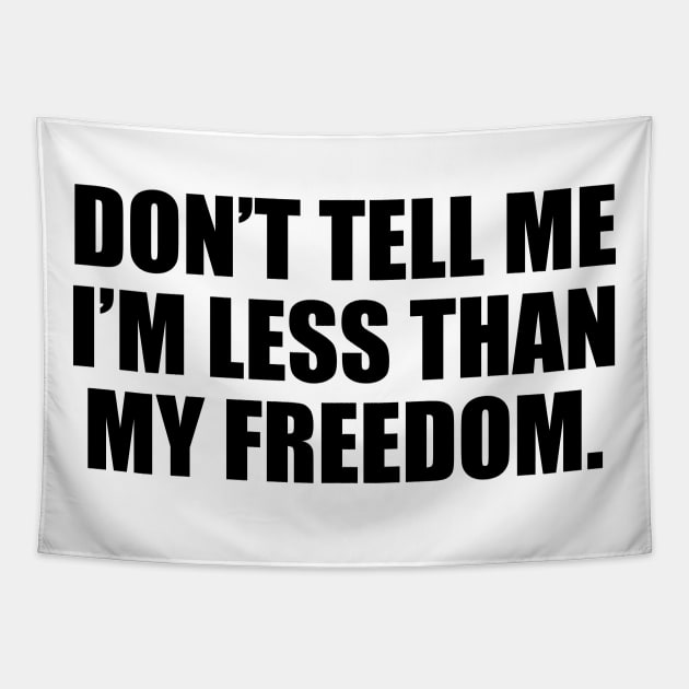 Don’t tell me I’m less than my freedom Tapestry by CRE4T1V1TY