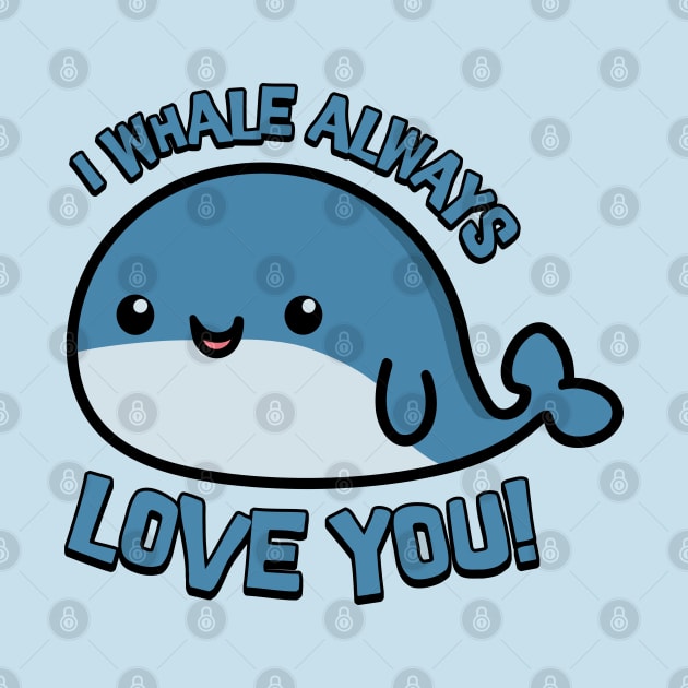 I Whale Always Love You! Cute Whale Cartoon! by Cute And Punny