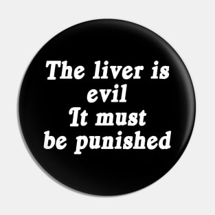 The liver is evil It must be punished Pin