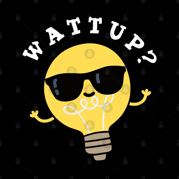 Watt Up Cute Electric Bulb Pun by punnybone