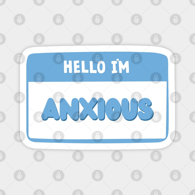 Hello I'm Anxious - Cute and Funny Name Tag ID Badge Magnet by Everyday Inspiration