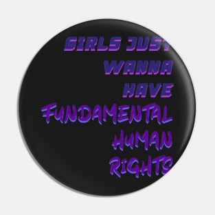 Girls Just Wanna Have Fundamental Human Rights Pin