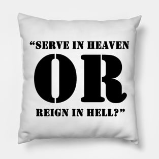 “Serve In Heaven Or Reign In Hell?” Pillow