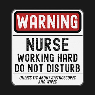 Nurse Working Hard Do Not Disturb T-Shirt