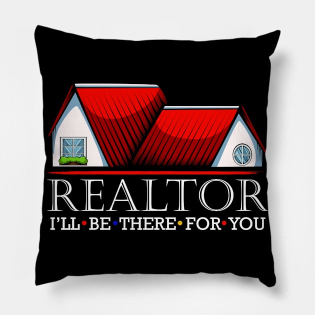 Realtor - I'll Be There For You - Real Estate Statement Pillow by Lumio Gifts