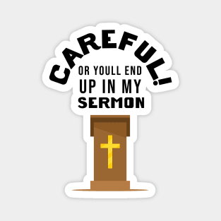 Careful You'll End Up In My Sermon Magnet