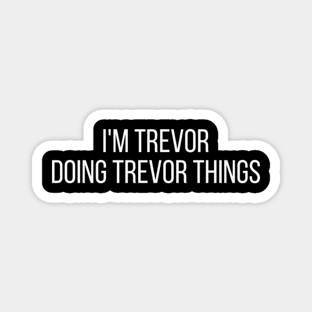 I'm Trevor doing Trevor things Magnet by omnomcious