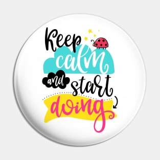 Keep calm and start doing Pin