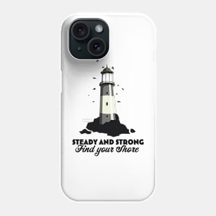 Steady and strong, find your shore. Phone Case