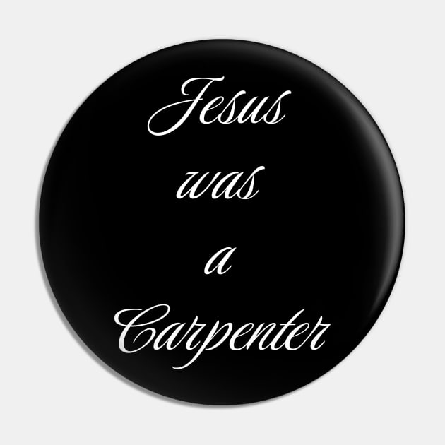 Jesus Was A Carpenter v2 Pin by Emma