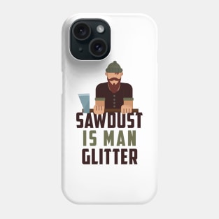 Sawdust man glitter Tshirt  Funny glitters poster sawdust Phone Case