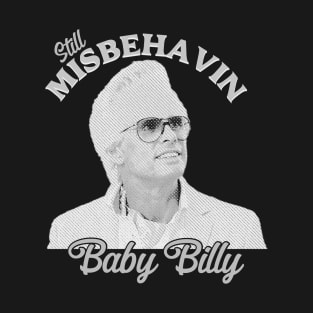 Still Misbehavin Baby Billys T-Shirt