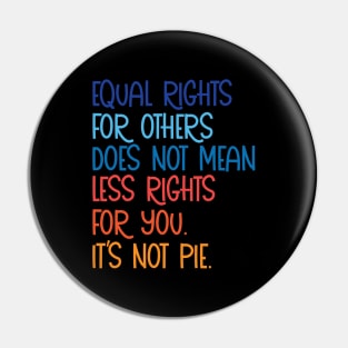 Equal rights for others does not mean less rights for you its not pie Pin