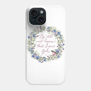 Be Still and Know - Psalm 46:10 Phone Case