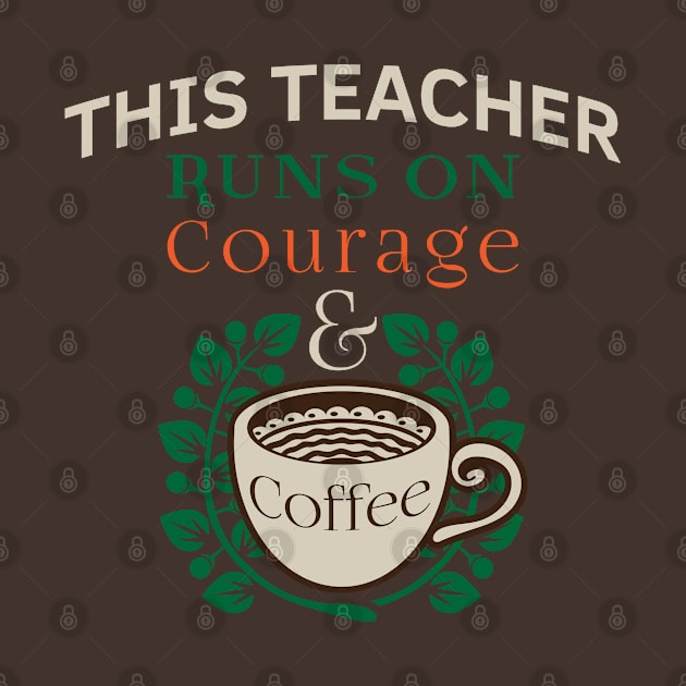 Teacher Appreciation Quotes Runs on Coffee Red For Ed. This Teacher Runs on Courage & Coffee Slogan by DMLukman