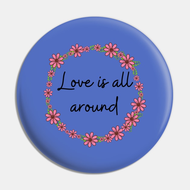 Love is all around Pin by Said with wit