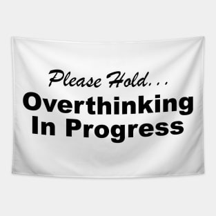 Please Hold Overthinking In Progress Sayings Sarcasm Humor Quotes Tapestry