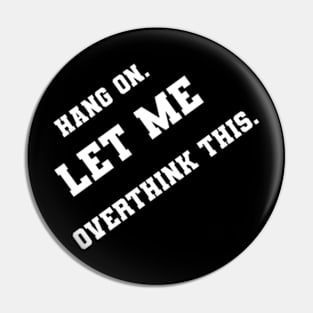 Hang on let me overthink this Pin