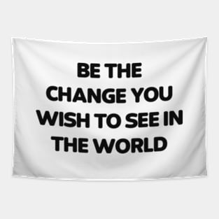 Be the change you wish to see in the world Tapestry