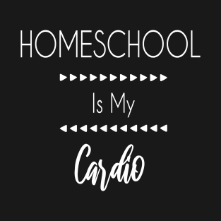 Homeschool is my cardio back to school T-Shirt