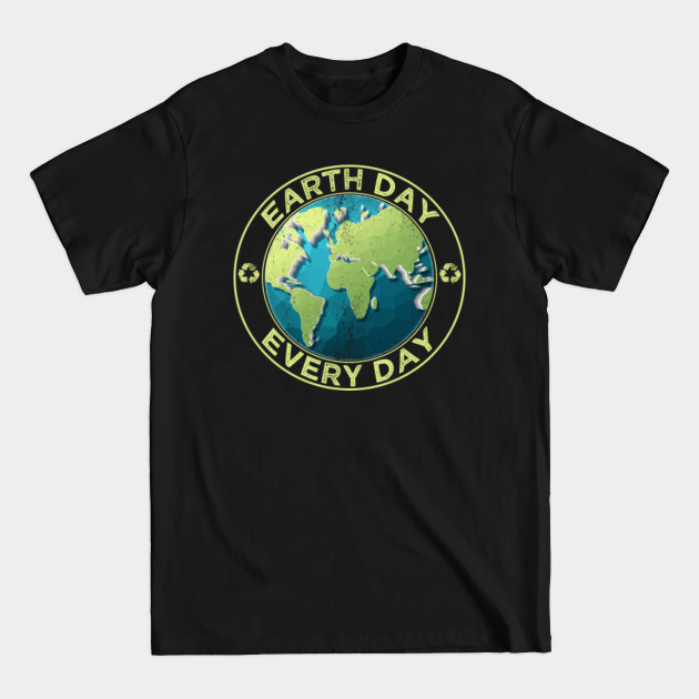 earth day ever day - Earth Day - T-Shirt