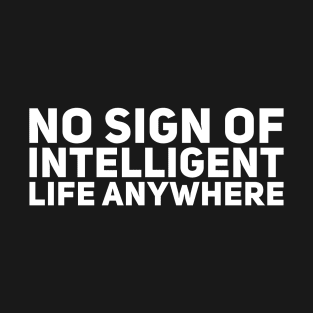 No Sign of Intelligent Life Anywhere T-Shirt