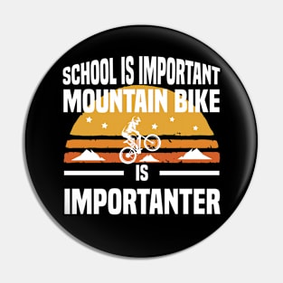 School is important mountain bike is importanter Pin