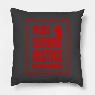 Police everywhere, justice nowhere Pillow