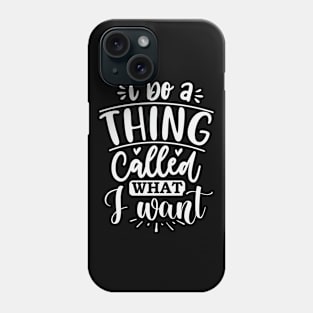 I Do A Thing Called What I Want Phone Case